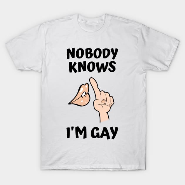 Nobody Knows I'm Gay T-Shirt by DOGwithBLANKET